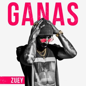 Zuey – Ganas